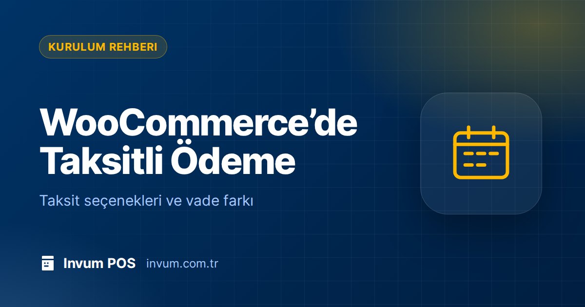 WooCommerce’de Taksitli Ödeme Nasıl Kurulur? Banka ve Kart Bazında Taksit Rehberi