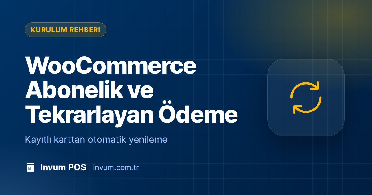 WooCommerce Abonelik ve Tekrarlayan Ödeme: Kayıtlı Kartla Otomatik Tahsilat